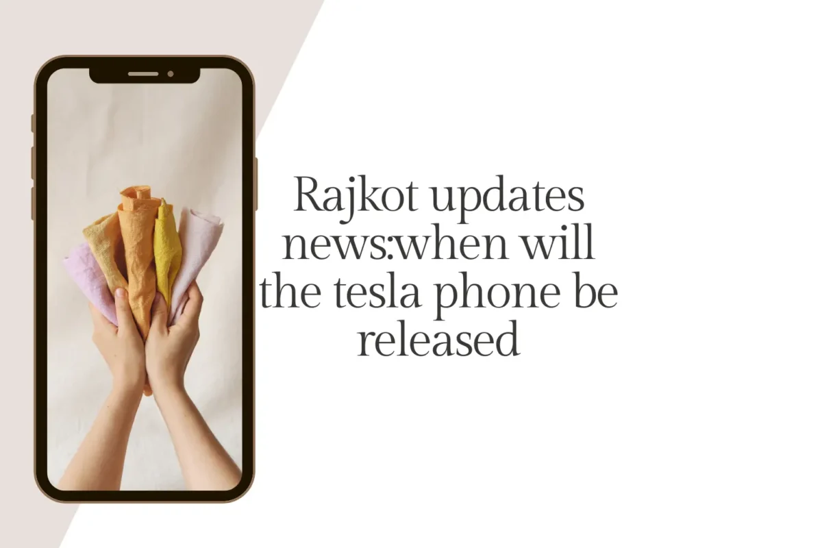 Rajkot Updates News: When Will the Tesla Phone Be Released?